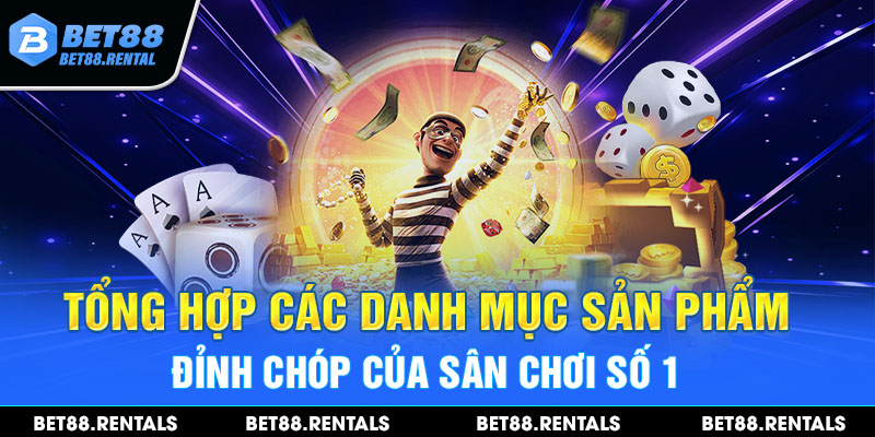 Tổng hợp các danh mục sản phẩm đỉnh chóp của sân chơi số 1