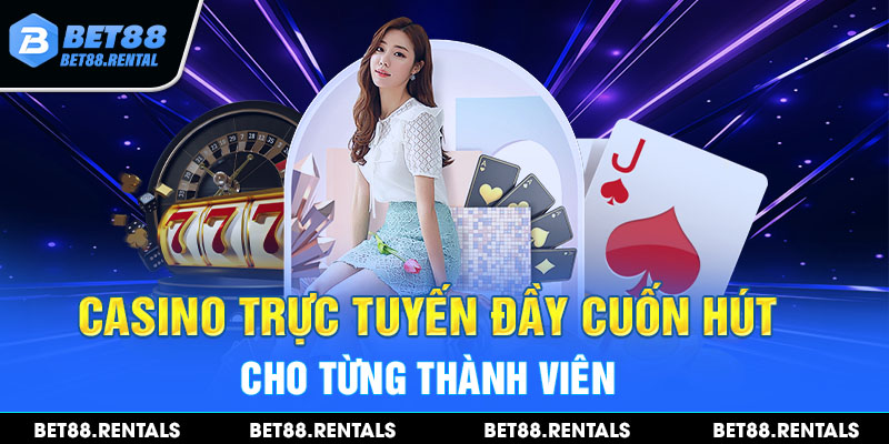 Casino trực tuyến đầy cuốn hút cho từng thành viên