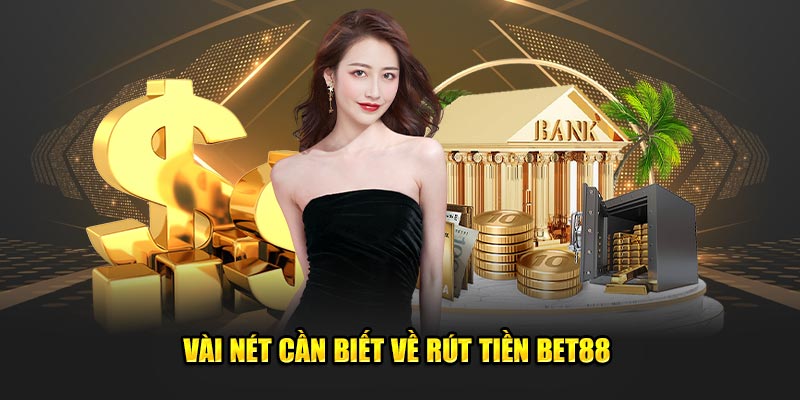 Vài nét cần biết về rút tiền bet88 