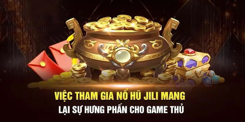 Các ưu điểm thu hút người chơi đến với Jili nổ hũ